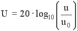 U = 20 log_10 (u/u_0)
